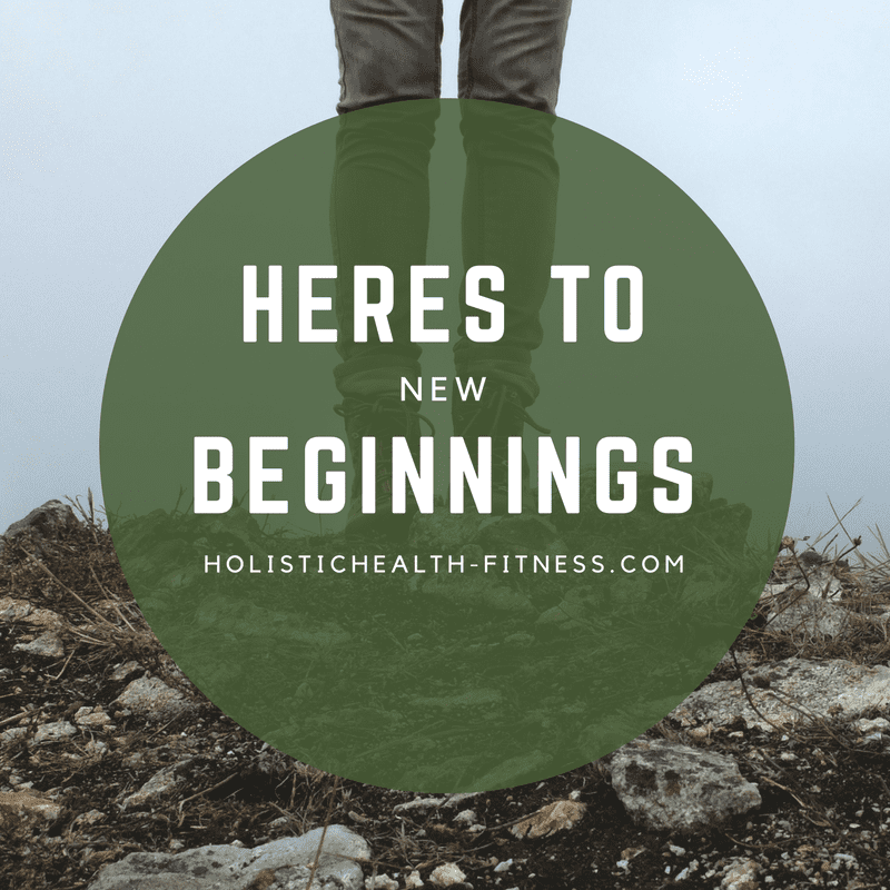 Image with the words "Heres to new beginnings holistichealth-fitness.com"